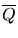 $\overline{Q}$