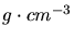 $g \cdot cm^{-3}$