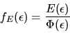 \begin{displaymath}
f_E(\epsilon) = \frac{E(\epsilon)}{\Phi(\epsilon)}
\end{displaymath}