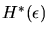 $H^*(\epsilon)$