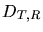 $D_{T,R}$