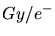 $Gy/e^{-}$