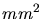 $mm^{2}$
