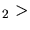 $_2>$
